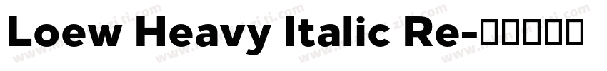 Loew Heavy Italic Re字体转换
